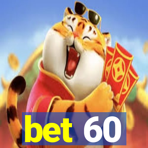 bet 60